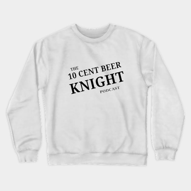 10 cent beer knight podcast logo Crewneck Sweatshirt by 10 Cent Beer Knight Podcast 